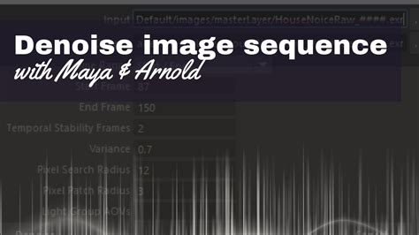 Denoise Your Image Sequence In Maya Using Arnold Noice Youtube