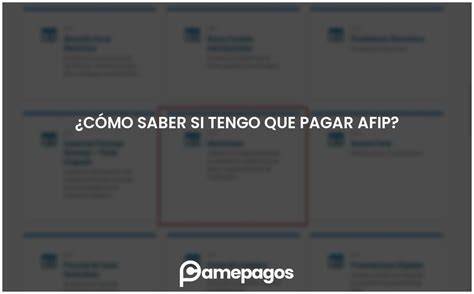 ¿cómo Saber Si Tengo Que Pagar Afip Actualizado 2025