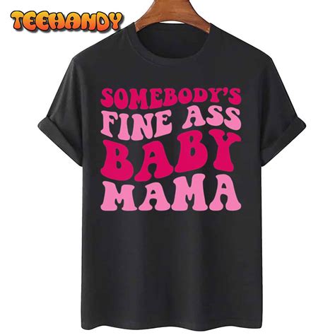 Somebody S Fine Ass Baby Mama Funny Mom Saying Cute Mom T Shirt
