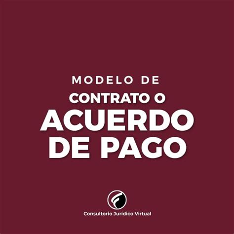 Modelo De Contrato O Acuerdo De Pago Consultorio Jurídico Virtual