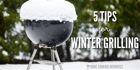 5 Winter Grilling Tips - Home Cooking Memories