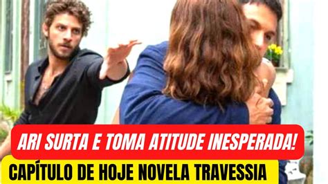 Novela Travessia CapÍtulo De Hoje Segunda Travessia Resumo Completo Ao