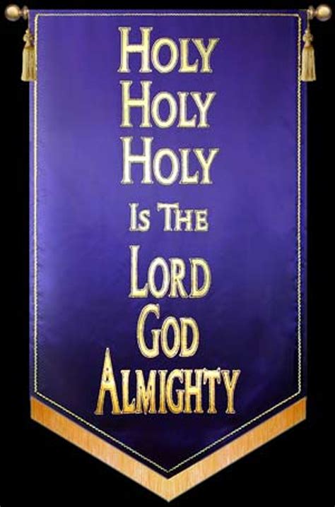 Holy Holy Holy is the Lord God Almighty - Christian Banners for Praise ...