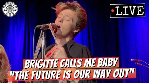 Brigitte Calls Me Baby The Future Is Our Way Out Live Youtube