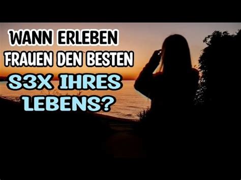 Wann Erleben Frauen Den Besten Sex Ihres Lebens YouTube