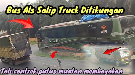 Aksi Bus Als Menyalip Diturunan Tajam Truck Putus Kontrek Saat Menanjak