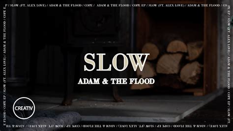 Adam And The Flood Slow Feat Alex Love Visuals By Creativspotlight