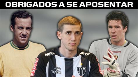 7 Brasileiros Que Foram Obrigados A Se Aposentar Do Futebol Youtube