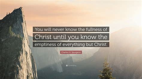 Charles H Spurgeon Quote You Will Never Know The Fullness Of Christ