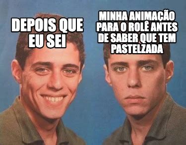 Meme Creator Funny Minha animação para o rolê antes de saber que tem