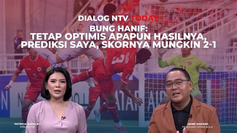 Bung Hanif Tetap Optimis Apapun Hasilnya Prediksi Saya Skornya