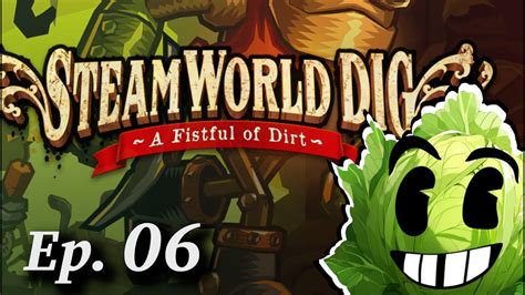 Let Us Plays SteamWorld Dig Episode 06 Dirt And Steel YouTube