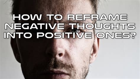 How To Reframe Negative Thoughts Into Positive Ones Youtube