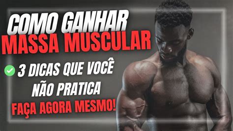 Como Ganhar Massa Muscular Seguindo Passos Simples Youtube