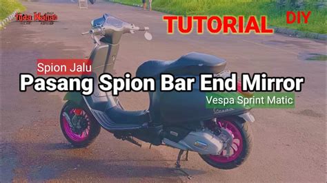 Pasang Spion Jalu Bar End Mirror Di Vespa Sprint Matic I Get Pnp Diy