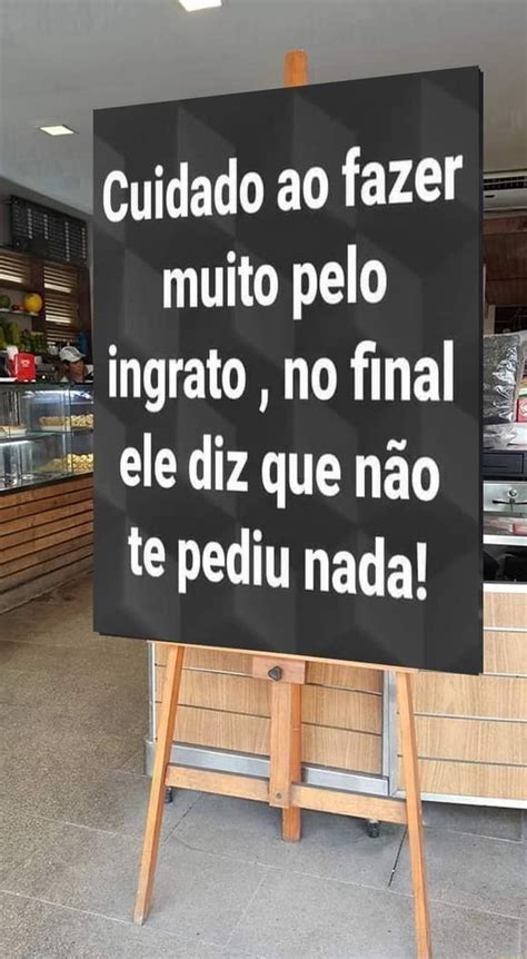 Cuidado ao fazer Es muito pelo ingrato no final T ele diz que não te