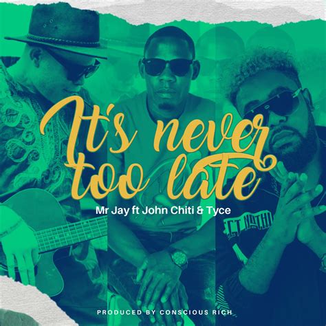 Mr Jay Ft John Chiti Tyce It S Never Too Late Afrofire