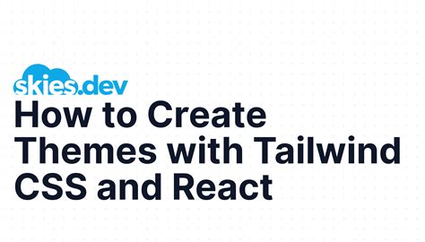 How To Create Themes With Tailwind Css And React