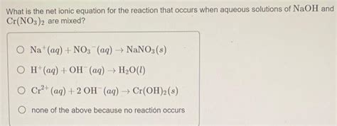 Solved What Is The Net Ionic Equation For The Reaction That