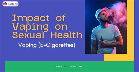 Exploring The Impact Of Vaping On Sexual Health By Aroradrarun Mar 2024 Medium