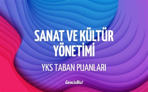 Sanat Ve K Lt R Y Netimi Taban Puanlar Ve Kontenjanlar Gencizbiz