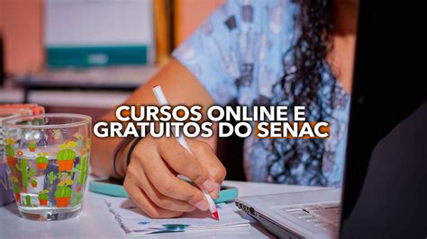 Cursos Online E Gratuitos Do Senac Op Es Dispon Veis Para Todo O