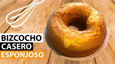 Bizcocho Casero Esponjoso Receta Paso A Paso Un Postre Fácil Y