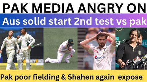 Pak Media Angry On Aus Solid Start In 2nd Test Vs Pak Poor Fielding