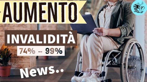 Aumento Pensioni Invalidita Parziale 74 99 👉 Arriva Una Nuova Proposta Di Aumento Graduale