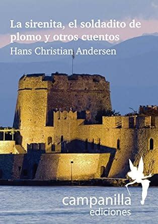 La Sirenita El Soldadito De Plomo Y Otros Cuentos Spanish Edition