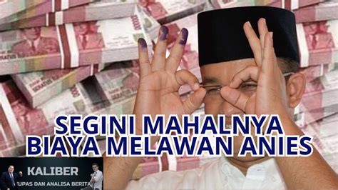 Segini Mahalya Biaya Melawan Anies Baswedan Youtube