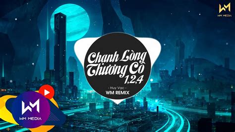 LK Chạnh Lòng Thương Cô 1 2 4 Wm Remix Huy Vạc Nhạc Trẻ Remix Hot