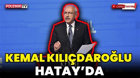 Millet İttifakı Cumhurbaşkanı Adayı Kemal Kılıçdaroğlu Antakya Millet