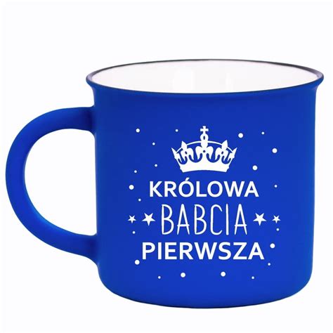 Kubek Prl Dla Babci Królowa Babcia Pierwsza 4 Rezon Sklep EMPIK