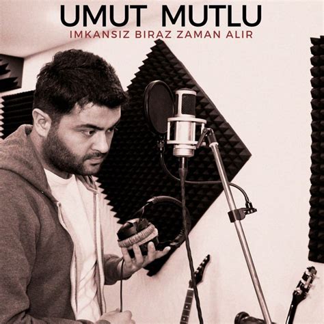 Imkansız Biraz Zaman Alır Single by Umut Mutlu Spotify