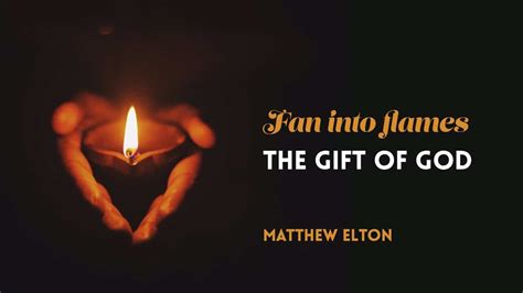 Fan Into Flames The Gift Of God Living Hope