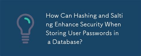 How Can Hashing And Salting Enhance Security When Storing User