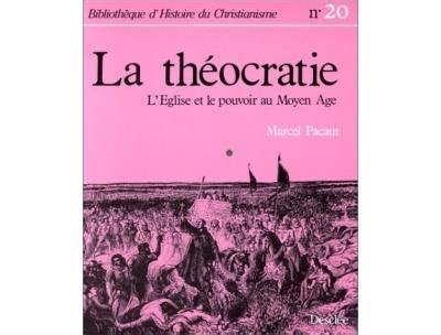 La théocratie l Eglise et le pouvoir au Moyen Age Marcel Pacaut