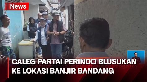 Caleg Partai Perindo Blusukan Ke Lokasi Banjir Bandang Di Bandung Youtube