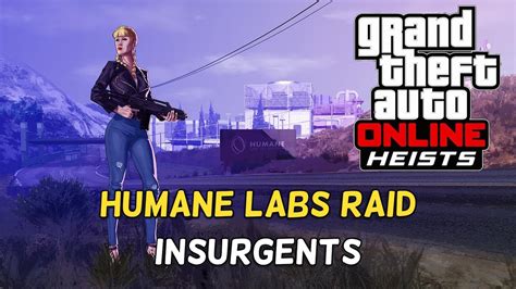 Gta Online Humane Labs Raid Insurgents Heists Dlc Youtube