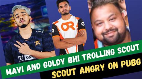 Scout Angry On Pubg Mavi And Goldy Bhi Trolling Scout Scout Funny