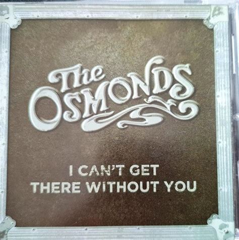 Can T Get There Without You Lbum De The Osmonds Letras