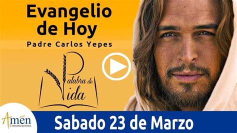 Evangelio De Hoy Sabado De Marzo De L Padre Carlos Yepes Youtube