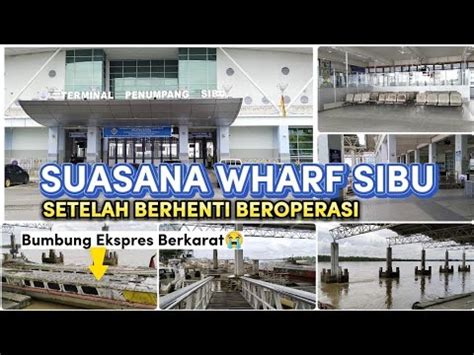 SUNYI DAN SEPI Beginilah Suasana Terkini Wharf Express Sibu Sekarang