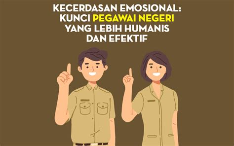 Kecerdasan Emosional Kunci Pegawai Negeri Yang Lebih Humanis Dan