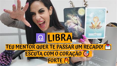 LIBRA TEU MENTOR QUER TE PASSAR UM RECADO ESCUTA O CORAÇÃO