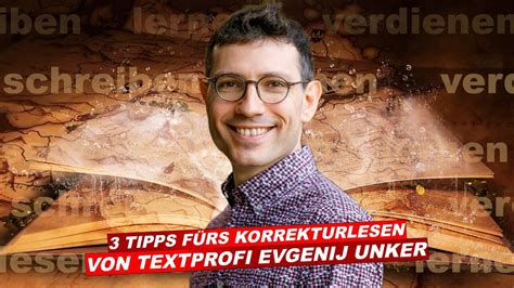 So Korrigierst Du Deinen Text Textprofi Evgenij Unker Stellt Sich Vor