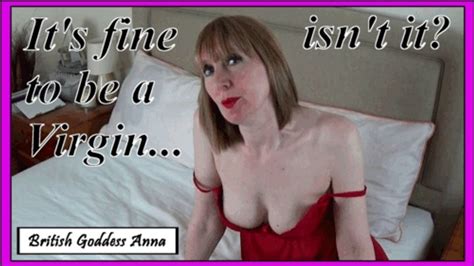 It S Fine To Be A Virgin Isn T It Virgin Humiliation Mp4 Hd British Goddess Anna