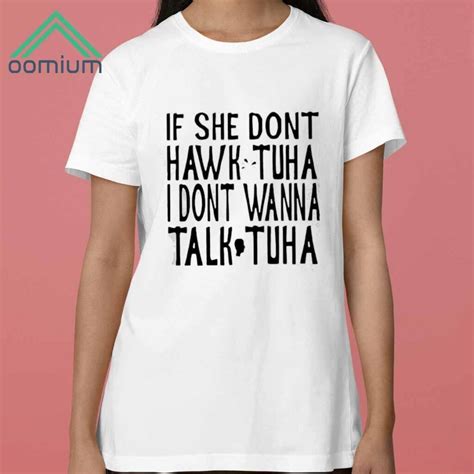 If She Dont Wanna Hawk Tuah I Dont Wanna Talk Tuha Shirt Oomium