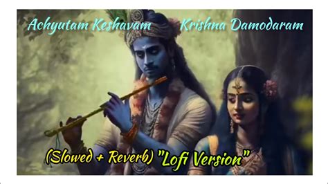 Achyutam Keshavam Krishna Damodaram Slowed Reverb Lofi Version